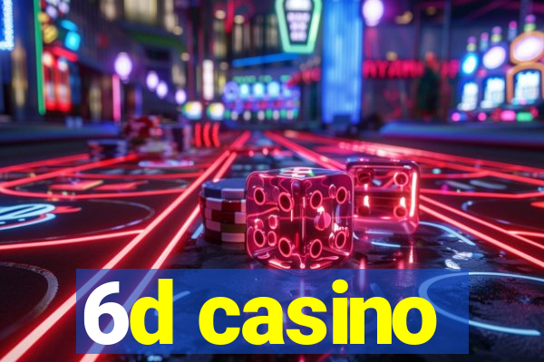 6d casino